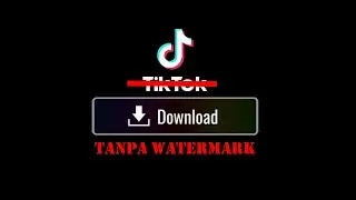 TUTORIAL DOWNLOAD VIDEO TIKTOK TANPA WATER