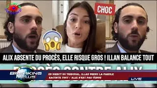 En direct du tribunal, Illan prend la parole  raconte tout : 'Alix n'est pas venue'