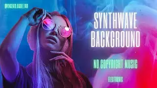 SYNTHWAVE BACKGROUND ELECTRONIC MUSIC || NO COPYRIGHT ELECTRONIC FREE AND CLEAN MUSIC AUDIO