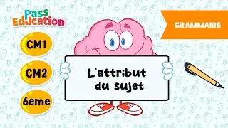 L'attribut du sujet - CM1, CM2 et 6ème - Leçon, Exercices, Evaluations