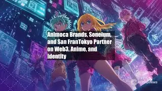 Animoca Brands, Soneium, and San FranTokyo Partner on Web3, Anime,