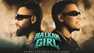 Balkan Girl (Official Music Video) Dhanda Nyoliwala | Xvir Grewal
