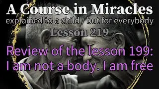 Lesson 219: Review of the lesson 199 + QUICK Meditation! A Course in Miracles (explained to a child)