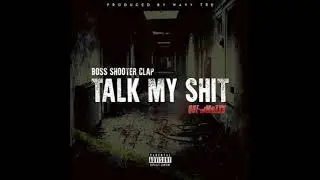 BossShooterClap - Talk My Shit Ft Que Mozzy (Audio)