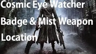Bloodborne - Cosmic Eye Watcher Badge & Rosmarinus Weapon Location Guide