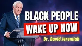 When Trump Won God Started the Clock Black People and the Final Wilderness Test!| Dr. David Jeremiah