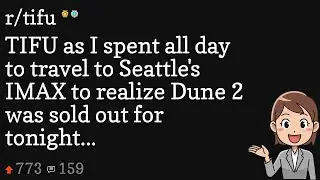 TIFU as I spent all day to travel to Seattle's IMAX to realize Dune 2 was sold out for tonight...