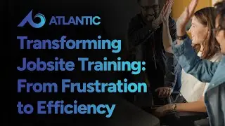 Transforming Jobsite Training: From Frustration to Efficiency