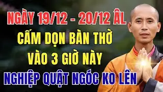 NGÀY 19/12 - 20/12 ÂM LỊCH, CẤM DỌN BÀN THỜ VÀO 3 GIỜ NÀY, KẺO NGHIỆP QUẬT NGÓC KHÔNG LÊN