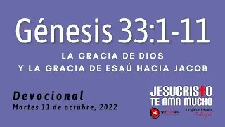 Devocional 10/11/2022 - Genesis 33:1-11 - La gracia de Dios y la gracia de Esau hacia Jacob