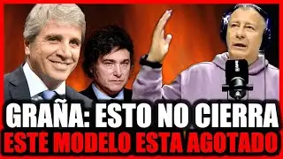 Graña EXPLOTA contra MILEI: Esto termina MAL SIN DÓLARES, SIN RESERVAS y SIN PLAN