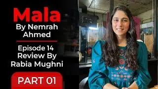 Mala By Nemrah Ahmed Episode 14 review part 1 | Rabia Mughni