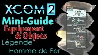 XCOM 2 - Mini-Guide L&eacute;gendaire/Ironman (7) Equipement&Objets