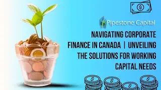 Navigating Corporate Finance in Canada | Unveiling the Solutions for Working Capital Needs