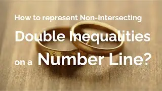 How to represent non-intersecting double inequalities on a number line?