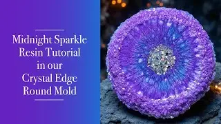 133 - Midnight Sparkle Resin Tutorial in our Crystal Edge Round Mold | Crystal Resin Art