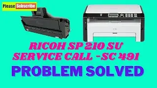 RICOH SP 210SU SERVICE CALL-SC491 PROBLEM SOLVED