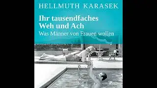 Ihr tausendfaches Weh und Ach - Was M&auml;nner von Frauen wollen von Hellmuth Karasek