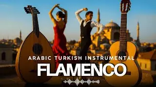 Chill Relaxing Arabic Turkish Instrumental - Spanish Guitar & Arabic Oud