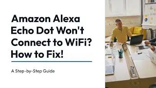 Amazon Alexa Echo Dot Won't Connect to WiFi: Get the Steps