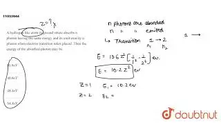 A hydrogen like atom  in ground st6ate  abserbs n photon having  the same energy  and its