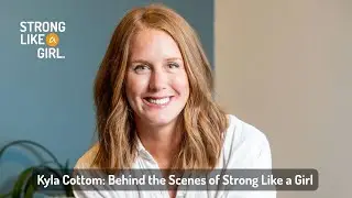 Kyla Cottom: Behind the Scenes of Strong Like a Girl | Strong Like a Girl Podcast | S1 E7