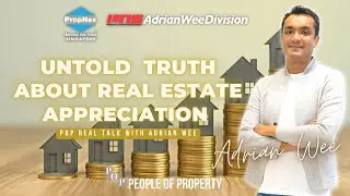 Untold Truth About Real Estate Appreciation | POP Real Talk With Adrian Wee