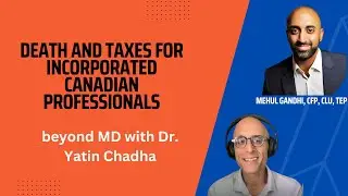 Death and taxes for incorporated Canadian professionals, with Mehul Gandhi - Episode 98