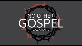 No Other Gospel (Msg. 9)