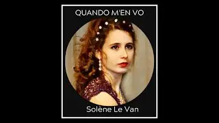 Sol&egrave;ne Le Van singing QUANDO M'EN VO by Giacomo Puccini