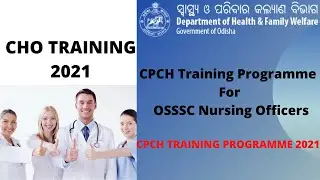 CHO Training Programme 2021 | CPCH Training Programme For OSSSC Nursing Officers Under CDM & PHO