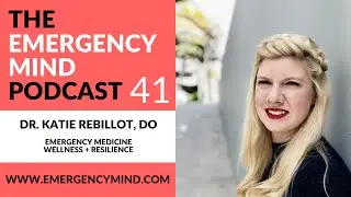 Emergency Mind Podcast EP 41: Wellness is a Strong Skill, with Dr. Katie Rebillot, DO