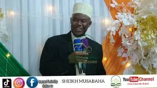 MSIKILIZE SHEIKH MUSABAHA AMSEMA MTUME MUHAMMAD NA SHARAFU ZAKE