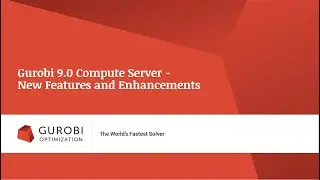Gurobi 9.0 Compute Server &ndash; New Features and Enhancements
