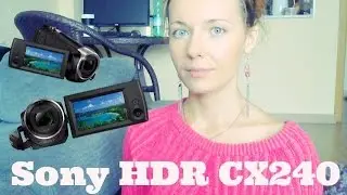 ►Обзор камеры Sony HDR cx240, плюсы и минусы