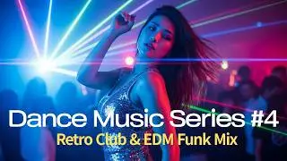 Dance Music Series #4 &ndash; 90&rsquo;s Electric Desire | Retro Club & EDM Funk Mix 2025 Playlist
