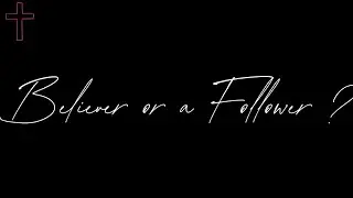 Simply a Believer or a Devoted Follower?  #faithfridays 