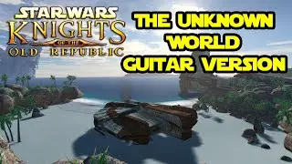 Star Wars: Knights of the Old Republic - The Unknown World [Guitar Cover]