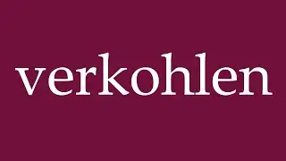 How to Pronounce ''verkohlen'' (char) Correctly in German