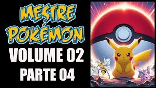 MESTRE POK&Eacute;MON - VOLUME 2 - PARTE 04 - ESCUTE AUDIO NOVEL