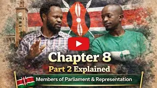 Chapter 8 Part 2 Explained | Members of Parliament & Representation | Constitution of Kenya 2010