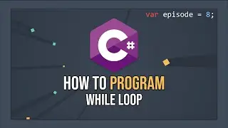 How To Program In C# - While Loops (E08)