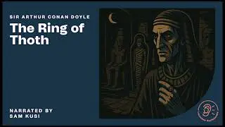 The Ring of Thoth - Sir Arthur Conan Doyle / Sam Kusi (Full Audiobook)