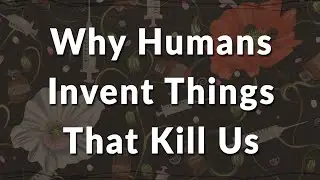 From Opium to Fentanyl: Why Humans Invent Things That Kill Us