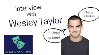 Wesley Taylor interview | Episode 9 | Broadway Time