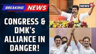 Congress&ndash;DMK Alliance Now Faces Roadblock As Tvk Chief Steps Into The Political Spotlight | News18