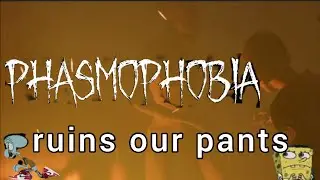 Phasmophobia on Crack 2 Back with a puddle in my pants.