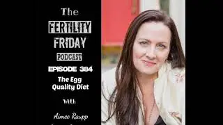 FFP 384 | The Egg Quality Diet | Aimee Raupp