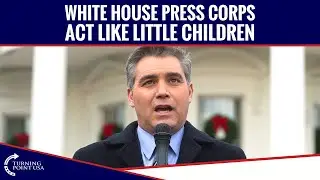 White House Press Corps Act Like Little Children