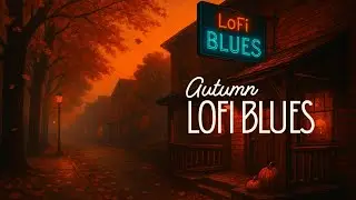 【Lofi Blues Music】 Cozy Autumn Jazz Blues &mdash; Lo-Fi Music for Study, Sleep & Reflection
